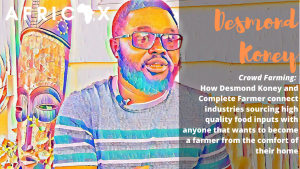 Read more about the article How Desmond Koney founded Complete Farmer, a crowdfarming platform in Ghana allowing anyone to become a farmer from the comfort of their home