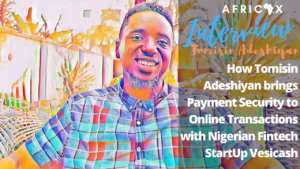 Read more about the article How Tomisin Adeshiyan brings Payment Security to Online Transactions with Nigerian Fintech Vesicash
