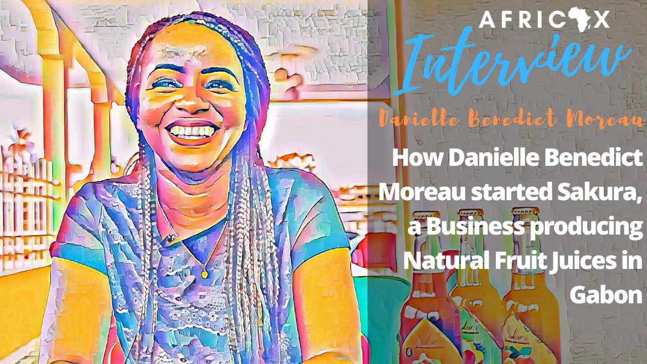 You are currently viewing How Danielle Benedict Moreau started Sakura, a Business producing Natural Fruit Juices in Gabon