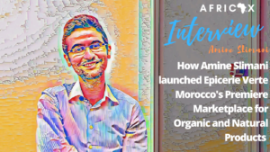 Read more about the article How Amine Slimani launched Epicerie Verte, Morocco’s Premiere Marketplace for Organic and Natural Products