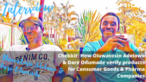Read more about the article Chekkit: Protecting Consumers & Companies from Counterfeit Products with Tosin Adelowo & Dare Odumade