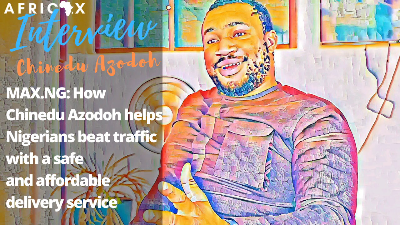 Read more about the article MAX.NG: How Chinedu Azodoh helps Nigerians beat traffic with a safe and affordable delivery service