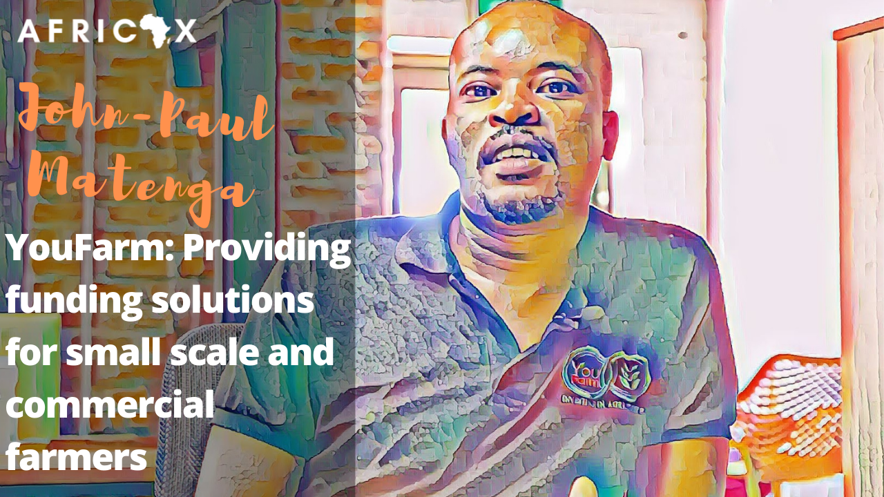 Read more about the article YouFarm: Providing funding solutions for small scale and commercial farmers with John-Paul Matenga