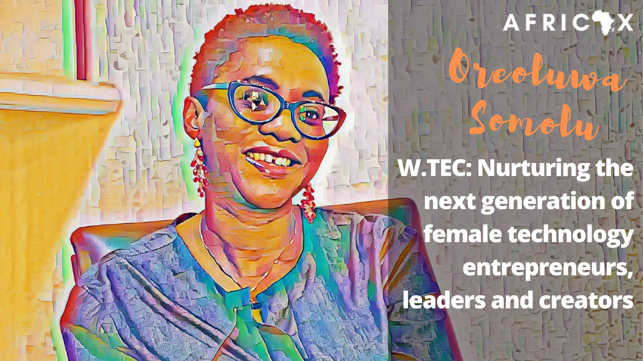 You are currently viewing Nurturing Female Technology Entrepreneurs, Leaders and Creators with W.TEC founder Oreoluwa Somolu