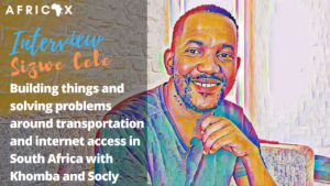 Read more about the article Sizwe Cele: Building things and solving problems around transportation and internet access in South Africa with Khomba and Socly