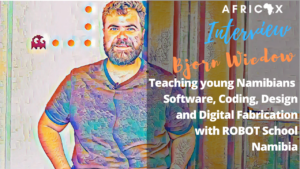 Read more about the article Bjorn Wiedow – Teaching Youth Coding, Design & Digital Fabrication with ROBOT School Namibia
